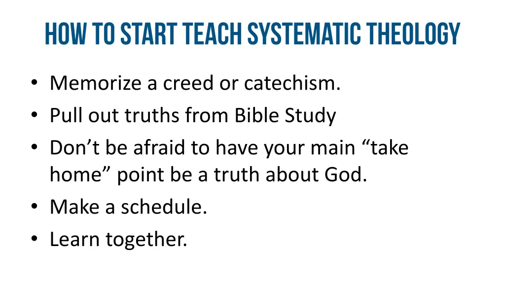 memorize a creed or catechism pull out truths