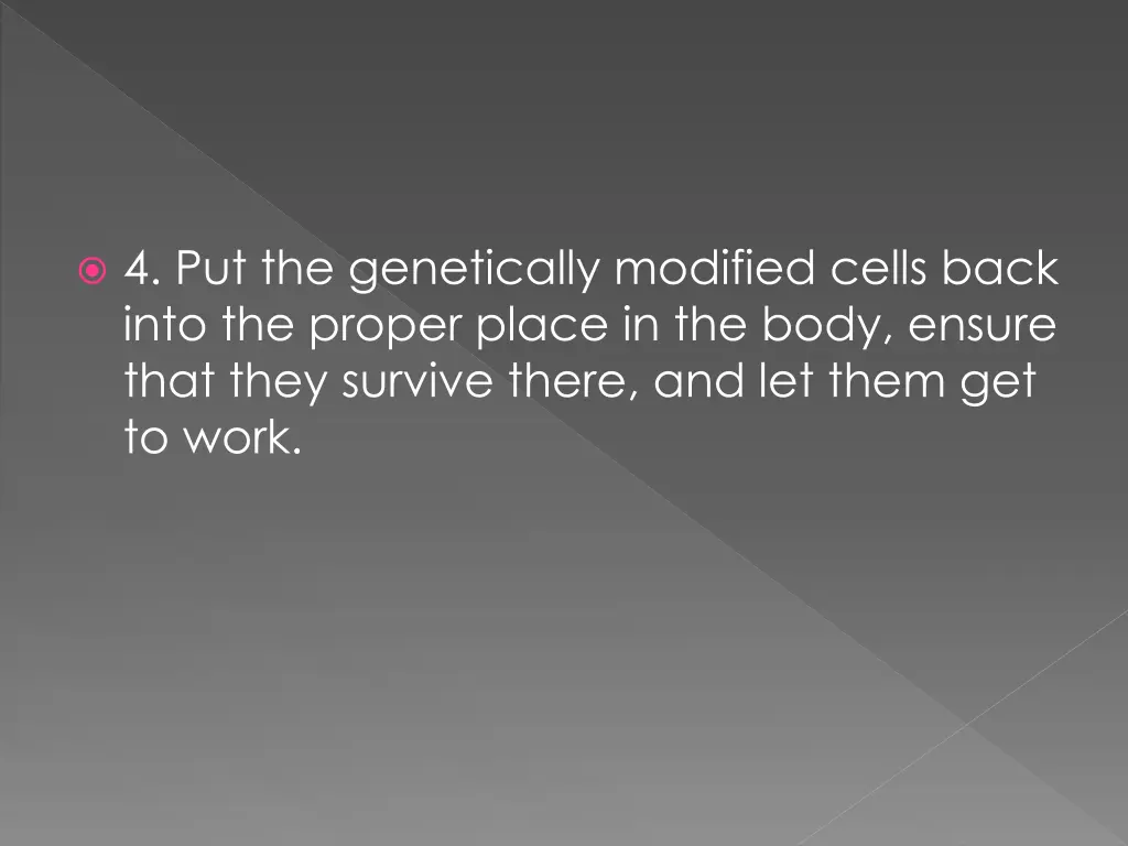 4 put the genetically modified cells back into