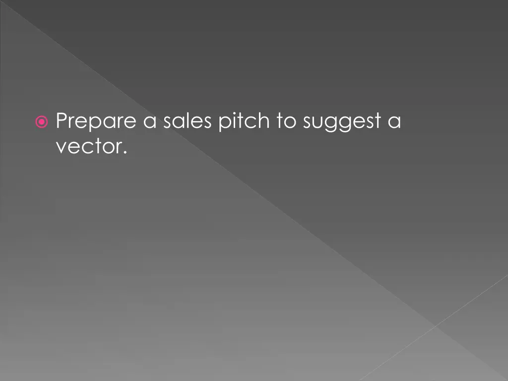 prepare a sales pitch to suggest a vector 1