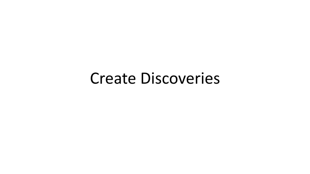 create discoveries