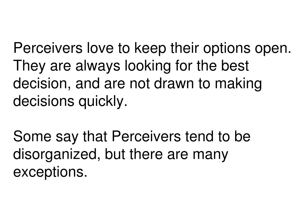 perceivers love to keep their options open they