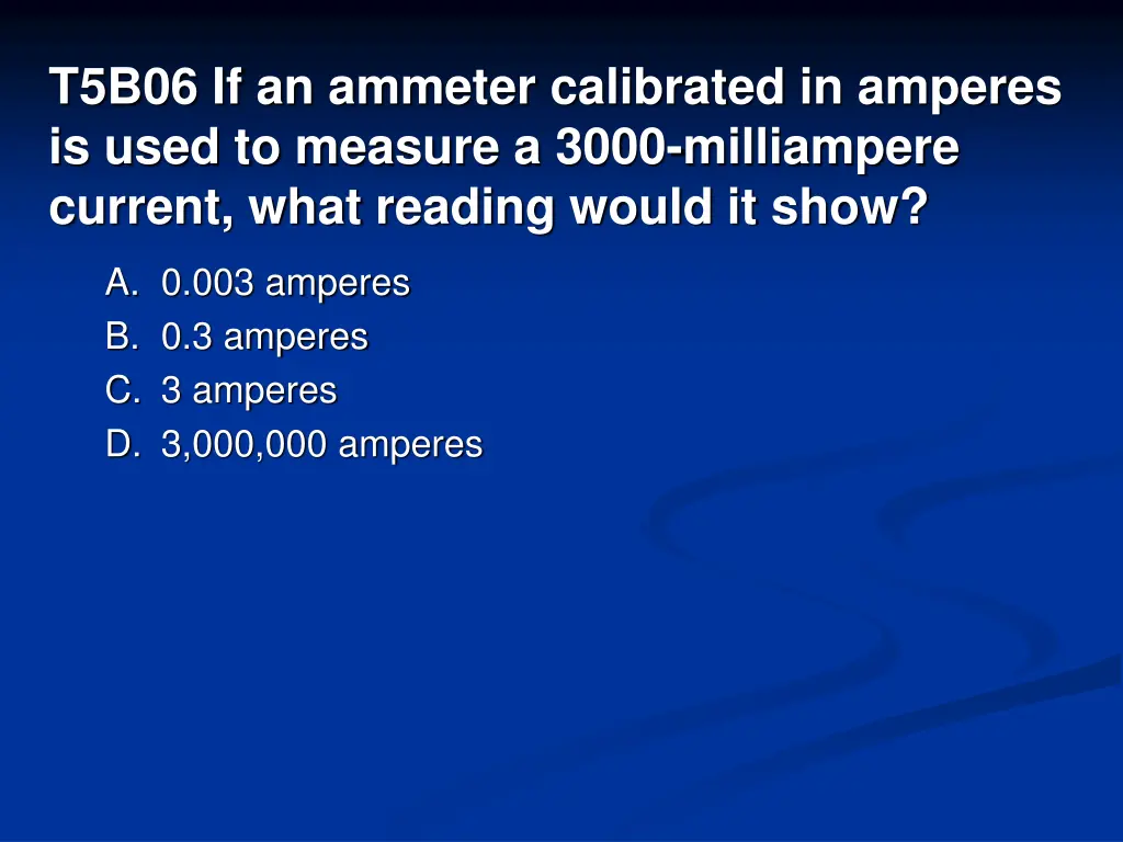 t5b06 if an ammeter calibrated in amperes is used