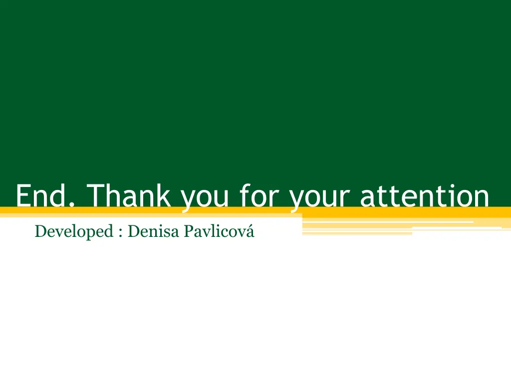end thank you for your attention developed denisa