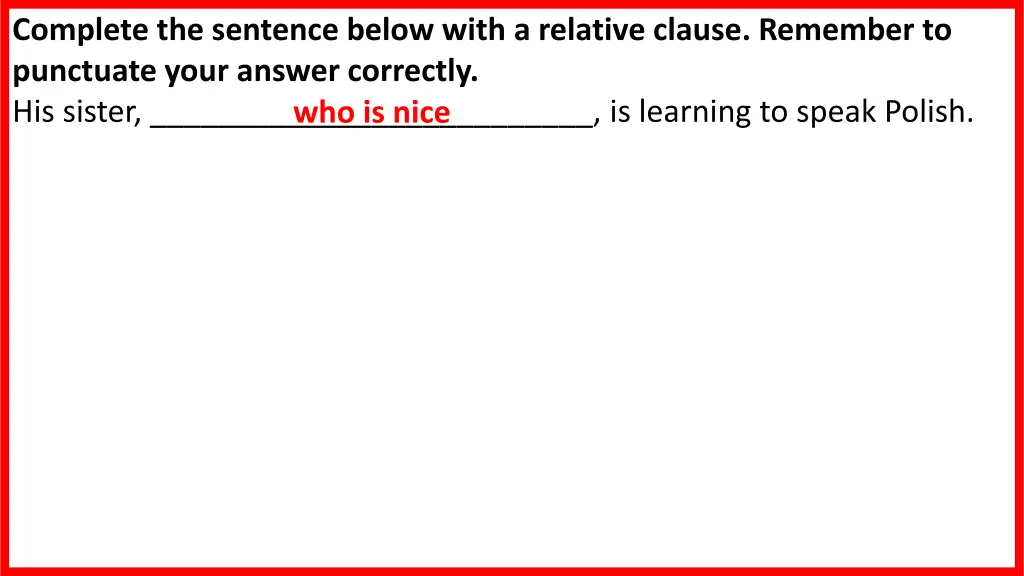 complete the sentence below with a relative
