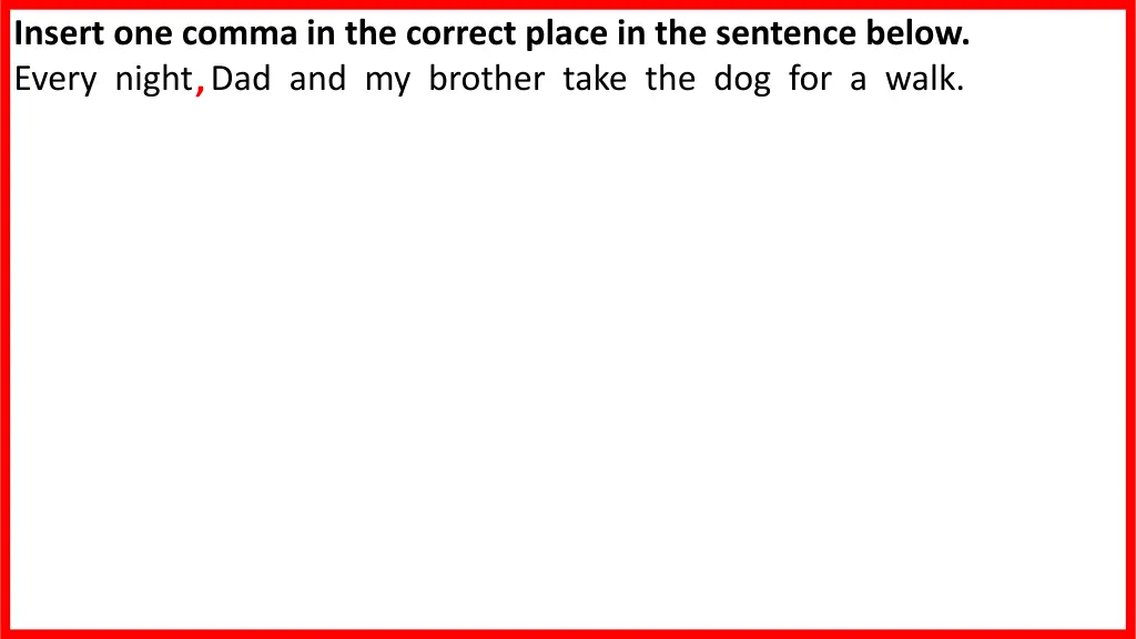 insert one comma in the correct place
