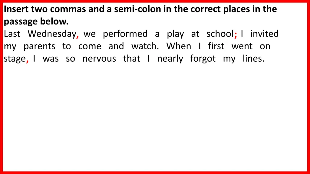 insert two commas and a semi colon in the correct