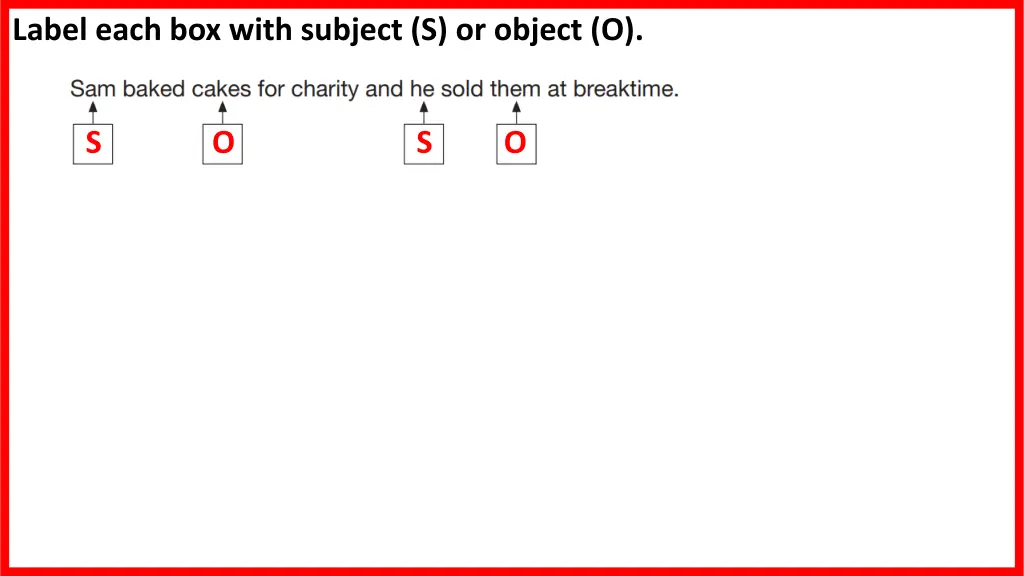label each box with subject s or object o