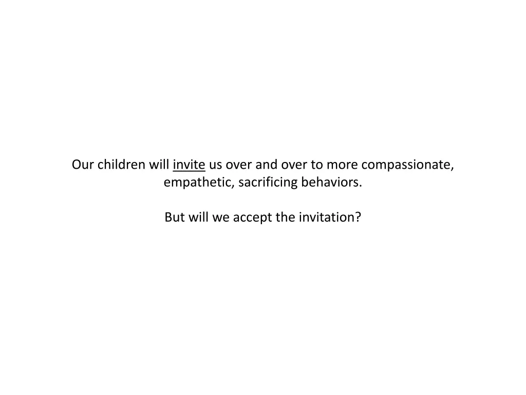 our children will invite us over and over to more
