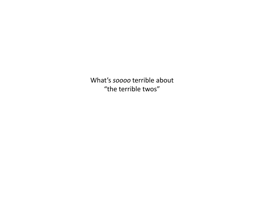 what s soooo terrible about the terrible twos