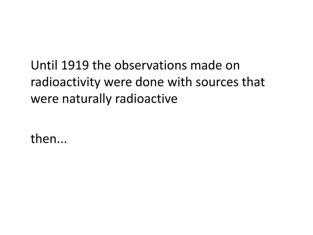 until 1919 the observations made on radioactivity