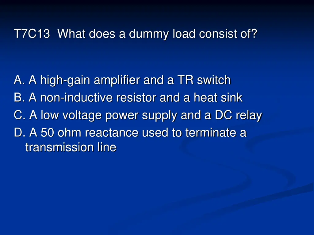 t7c13 what does a dummy load consist of