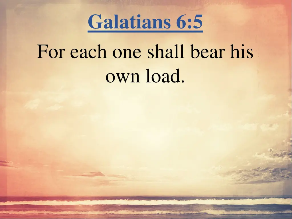 galatians 6 5 for each one shall bear his own load