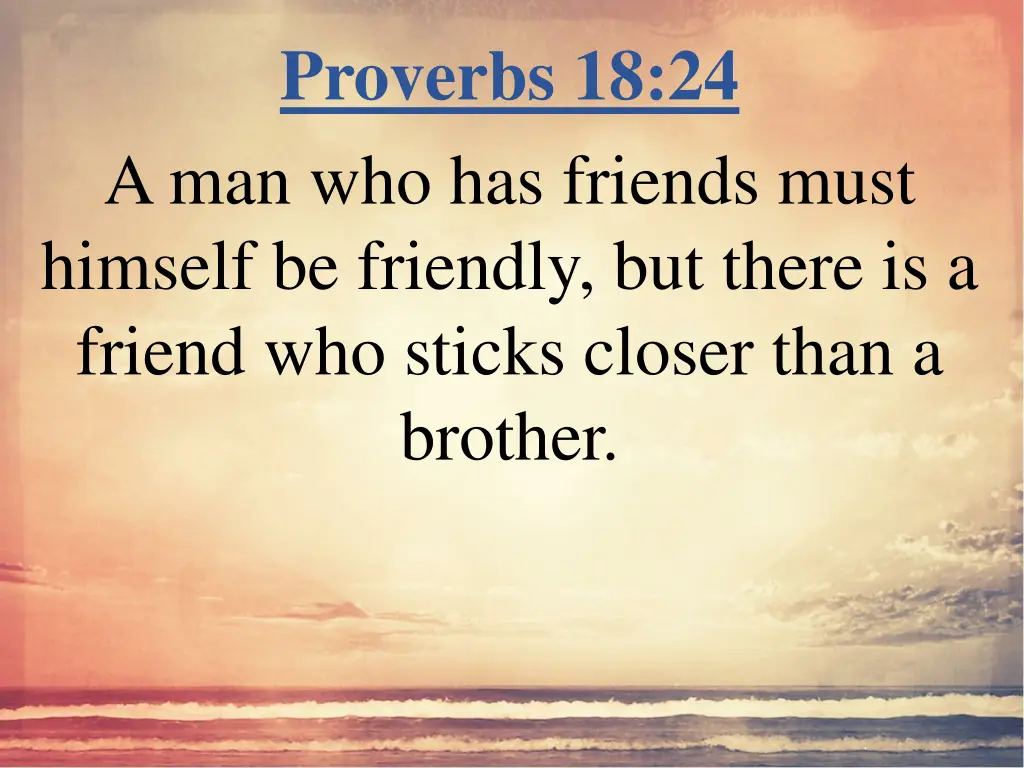 proverbs 18 24 a man who has friends must himself