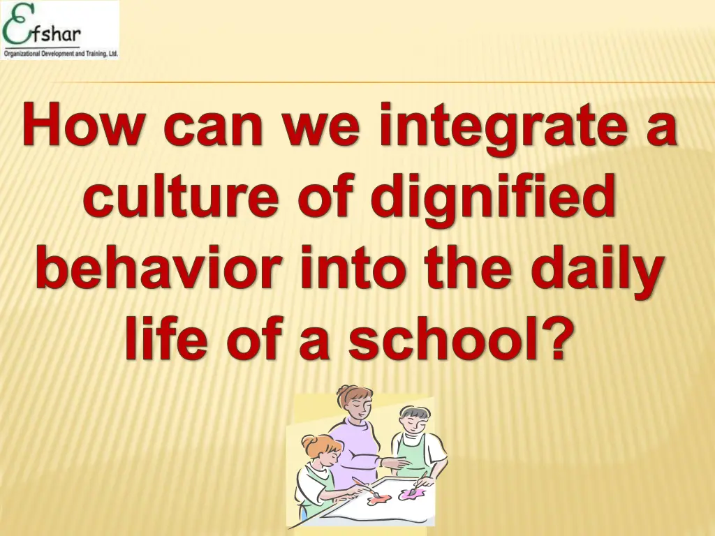 how can we integrate a culture of dignified