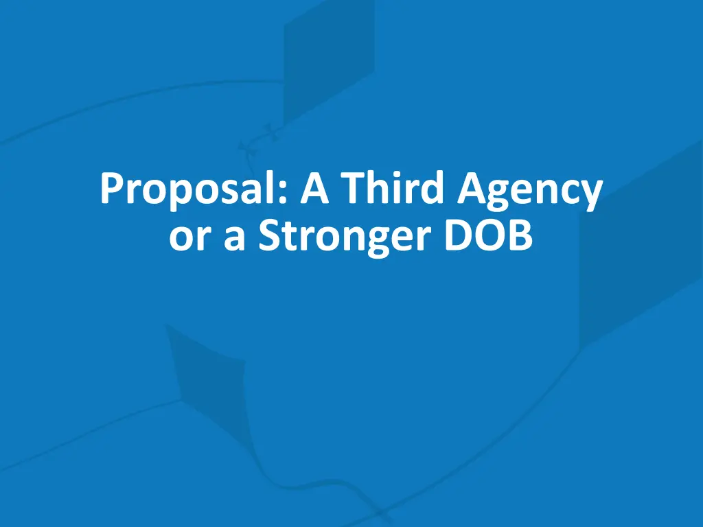 proposal a third agency or a stronger dob