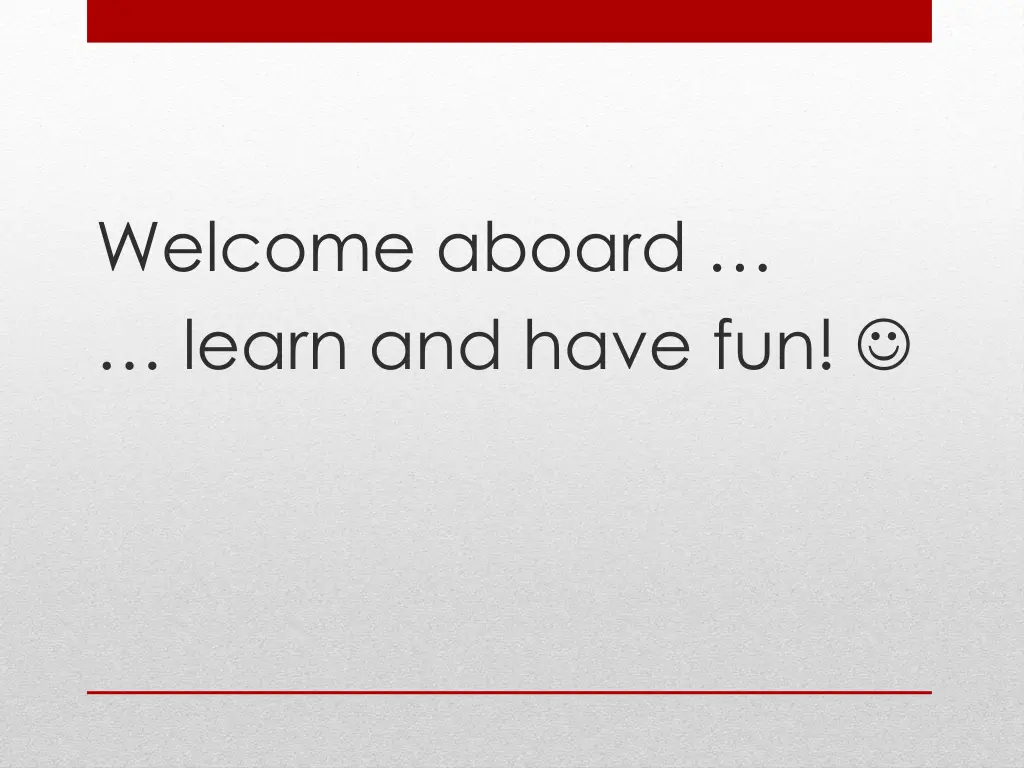 welcome aboard learn and have fun