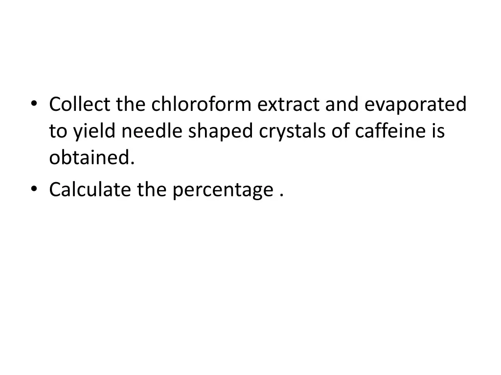 collect the chloroform extract and evaporated