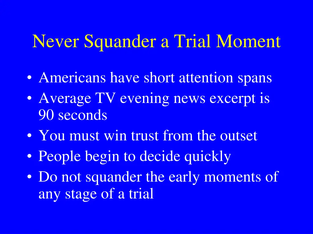 never squander a trial moment