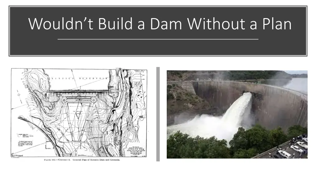 wouldn t build a dam without a plan