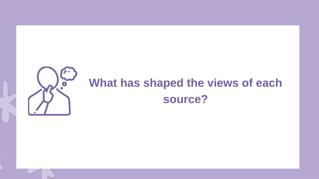 what has shaped the views of each source