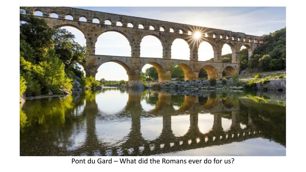 pont du gard what did the romans ever do for us