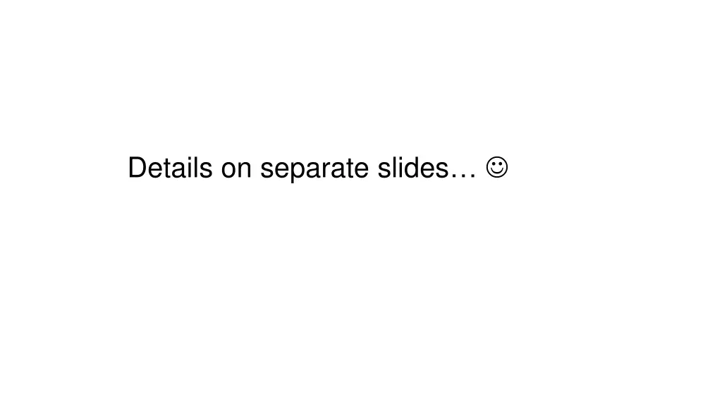 details on separate slides