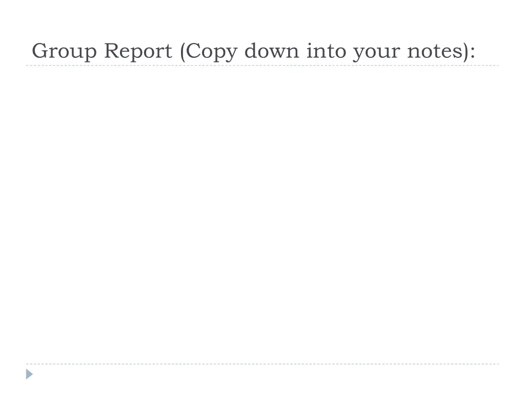 group report copy down into your notes