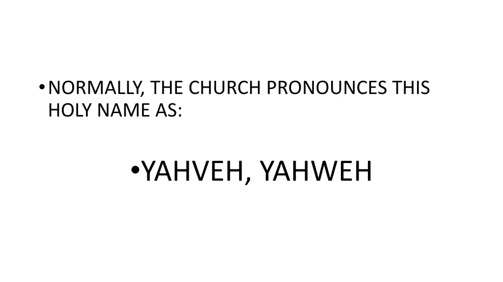normally the church pronounces this holy name as