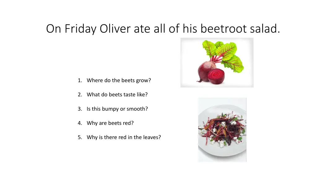 on friday oliver ate all of his beetroot salad