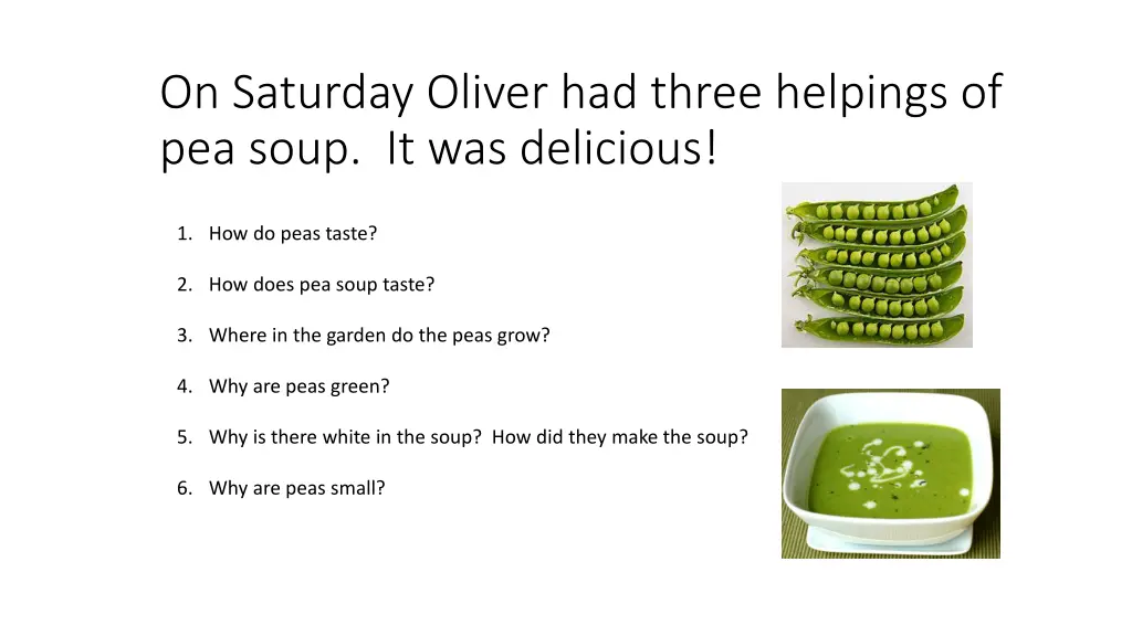 on saturday oliver had three helpings of pea soup