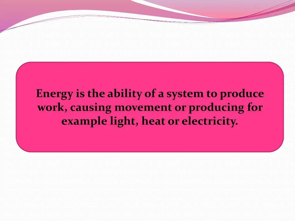 energy is the ability of a system to produce work