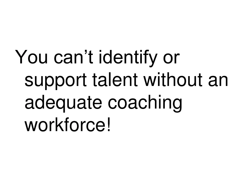 you can t identify or support talent without