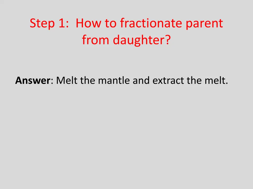 step 1 how to fractionate parent from daughter