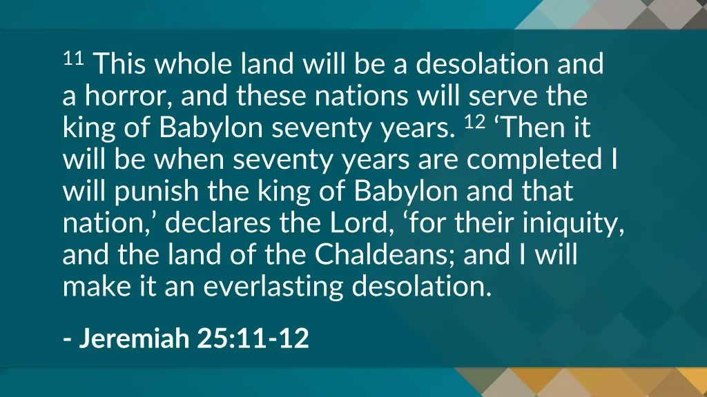 11 this whole land will be a desolation