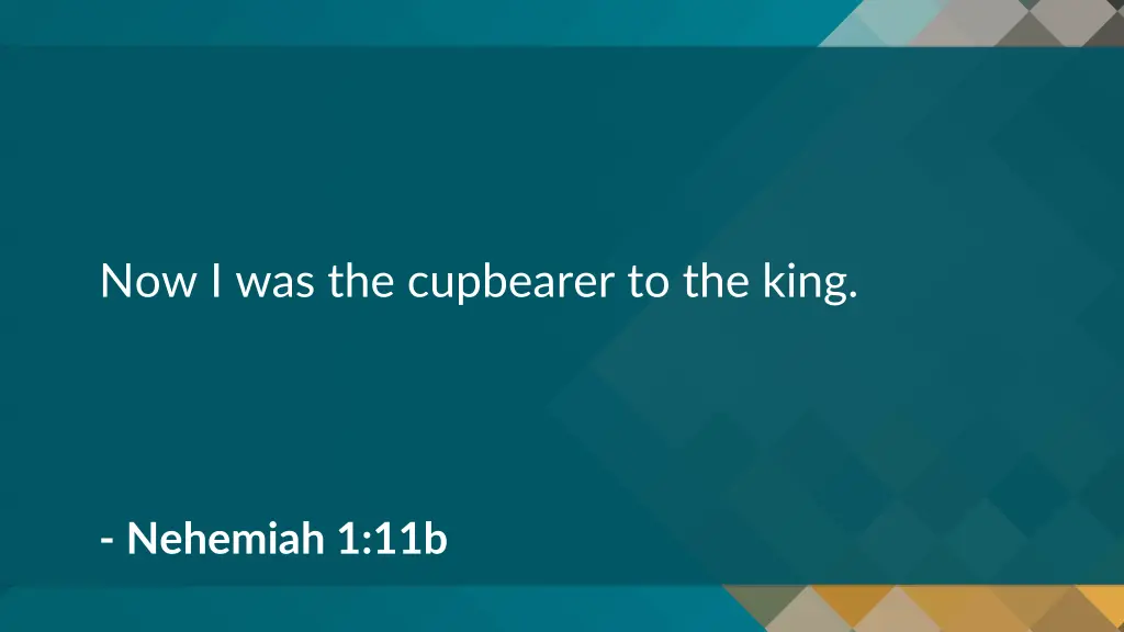 now i was the cupbearer to the king