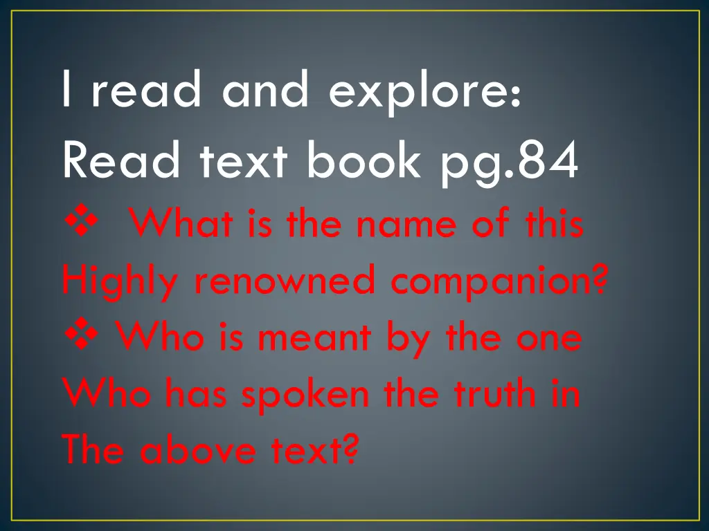 i read and explore read text book pg 84 what