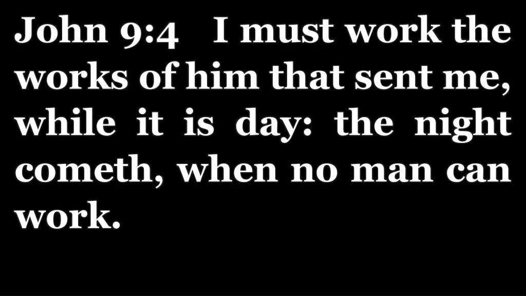 john 9 4 i must work the works of him that sent