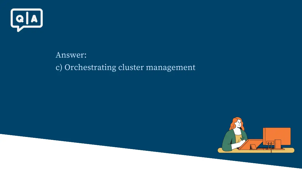 answer c orchestrating cluster management