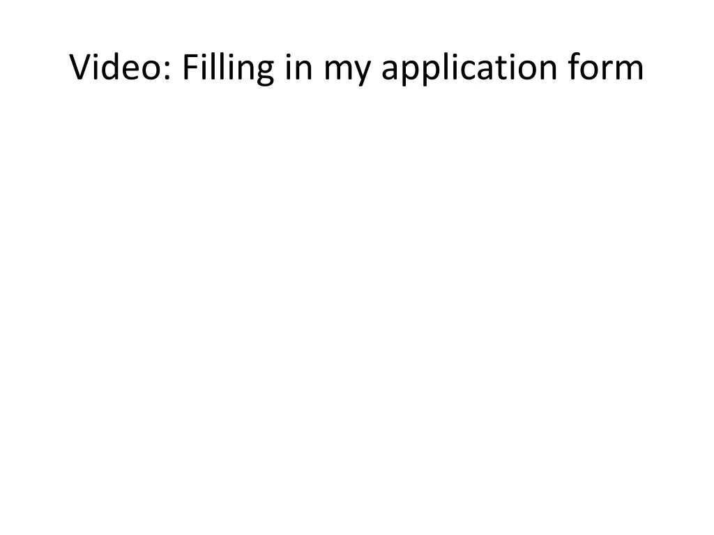 video filling in my application form