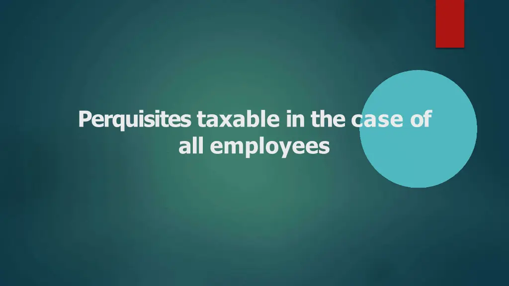 perquisites taxable in the case of all employees