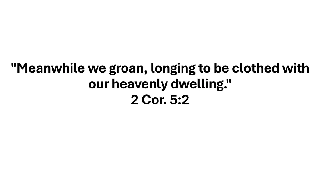 meanwhile we groan longing to be clothed with