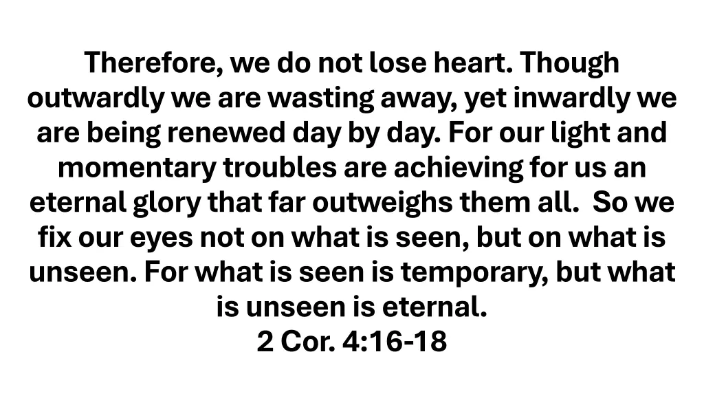 therefore we do not lose heart though outwardly 1