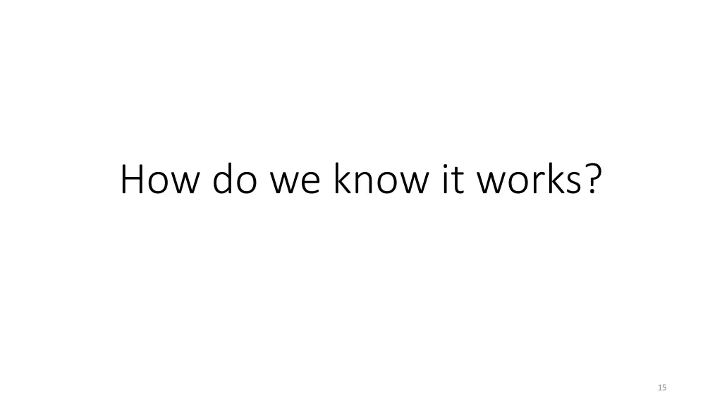 how do we know it works
