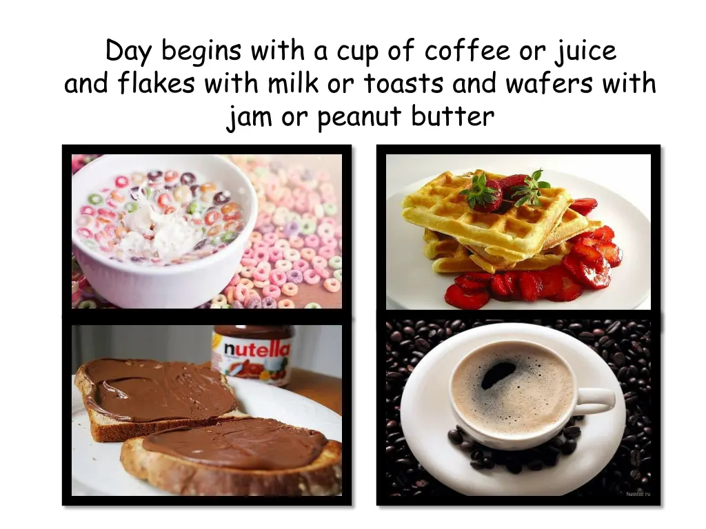 day begins with a cup of coffee or juice
