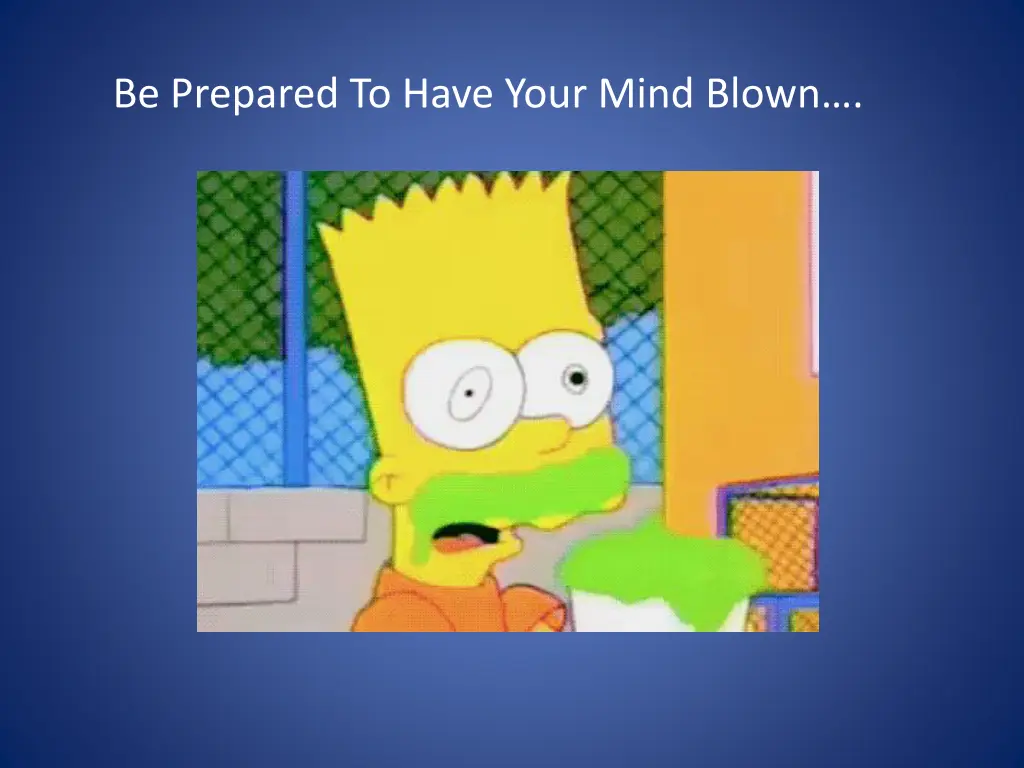 be prepared to have your mind blown