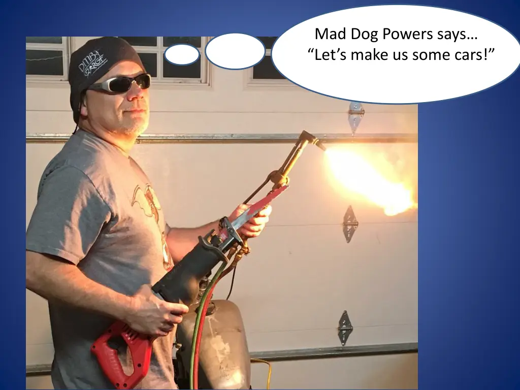 mad dog powers says let s make us some cars