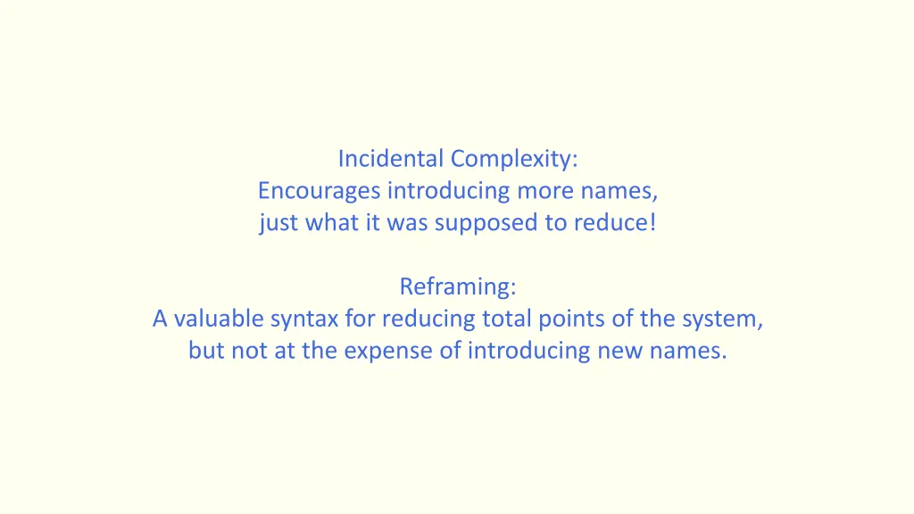 incidental complexity encourages introducing more 1