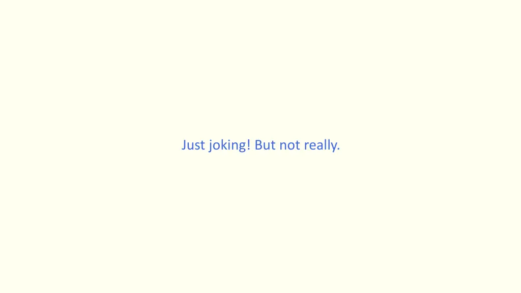 just joking but not really