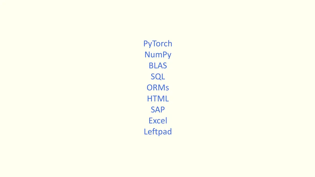 pytorch numpy blas sql orms html sap excel leftpad