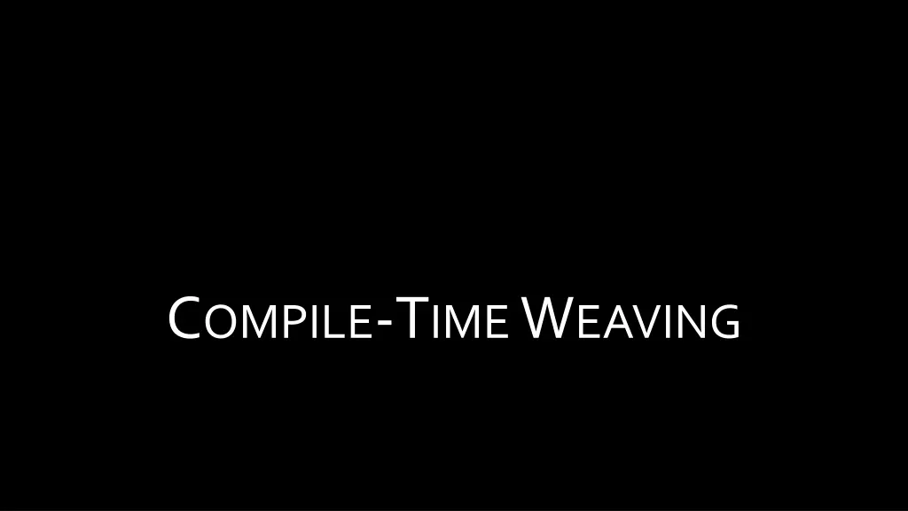 c ompile t ime w eaving 1